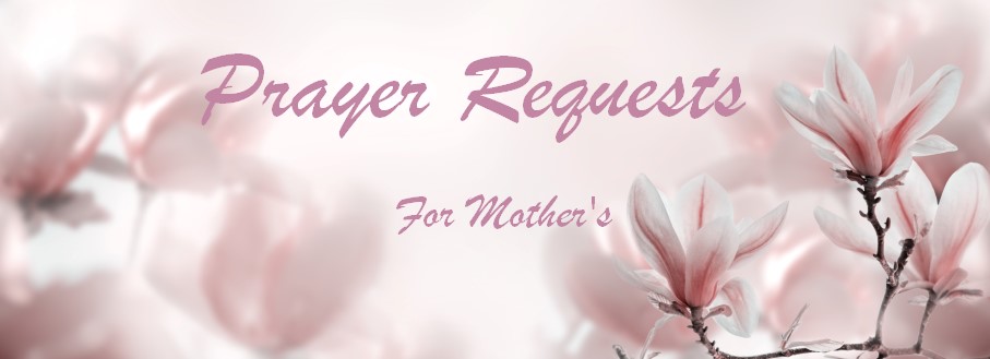 Prayer Requests Mothers